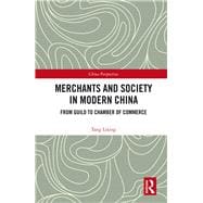 Merchants and Society in Modern China: From Guild to Chamber of Commerce