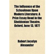 The Influence of the Schoolmen upon Modern Literature: A Prize Essay Read in the Sheldonian Theatre, Oxford, June 13, 1877