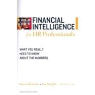Financial Intelligence for HR Professionals : What You Really Need to Know about the Numbers