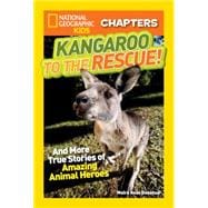 National Geographic Kids Chapters: Kangaroo to the Rescue! And More True Stories of Amazing Animal Heroes