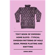 Text Book Of Swedish Home Sloyd - Typical Swedish Patterns Of Hole Seam, Fringe Plaiting And Knitting