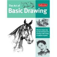 Art of Basic Drawing Discover simple step-by-step techniques for drawing a wide variety of subjects in pencil