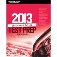 Instrument Rating Test Prep 2013 : Study and Prepare for the Instrument Rating, Instrument Flight Instructor (CFII), Instrument Ground Instructor, and Foreign Pilot: Airplane and Helicopter FAA Knowledge Exams