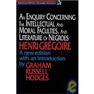 An Enquiry Concerning the Intellectual and Moral Faculties, and Literature of Negroes