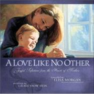 Love Like No Other : Joyful Reflections from the Hearts of Mothers