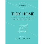 10-Minute Tidy Home Hundreds of Easy Tips to Straighten and Clean Every Room of Your House