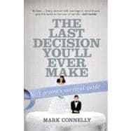 The Last Decision You'll Ever Make A Groom's Survival Guide,9781741759136