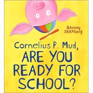 Cornelius P. Mud, Are You Ready for School?