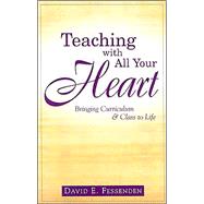 Teaching with All Your Heart : Bringing Curriculum and Class to Life