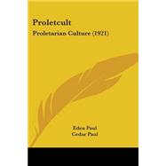 Proletcult : Proletarian Culture (1921)