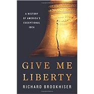 Give Me Liberty A History of America's Exceptional Idea,9781541699137