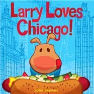 Larry Loves Chicago! A Larry Gets Lost Book