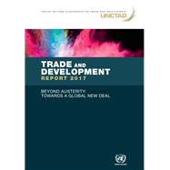 Trade and Development Report 2017 Beyond Austerity: Towards a Global New Deal