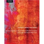 Bioethics: Principles, Issues, and Cases and Bioethics in Canada, University of Ottawa Custom Edition