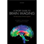 A Short Guide to Brain Imaging The neuroscience of human cognition