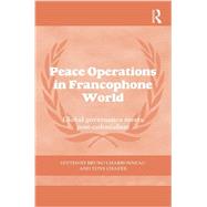 Peace Operations in the Francophone World: Global governance meets post-colonialism