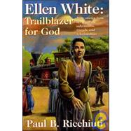 Ellen White, Trailblazer for God : More Stories from Her Amazing Adventures, Travels, and Relationships