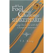 What Fool Would Challenge Shakespeare?: Going Toe to Toe With the Champion Sonneteer