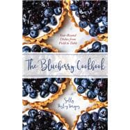 The Blueberry Cookbook Year-Round Recipes from Field to Table