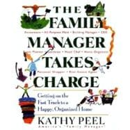 The Family Manager Takes Charge Getting on the Fast Track to a Happy, Organized Home