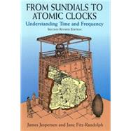 From Sundials to Atomic Clocks Understanding Time and Frequency, Second Revised Edition