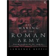 The Making of the Roman Army: From Republic to Empire