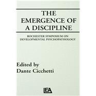 The Emergence of A Discipline: Rochester Symposium on Developmental Psychopathology, Volume 1