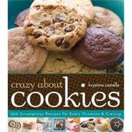 Crazy About Cookies 300 Scrumptious Recipes for Every Occasion & Craving