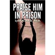 Praise Him In Prison
