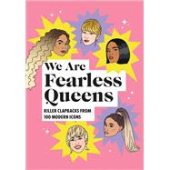 We Are Fearless Queens Killer Clapbacks from Modern Icons