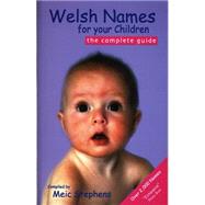 Welsh Names for Your Children : The Complete Guide