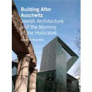 Building after Auschwitz : Jewish Architecture and the Memory of the Holocaust