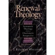 Renewal Theology : Systematic Theology from a Charismatic Perspective