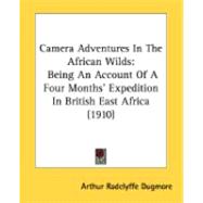 Camera Adventures in the African Wilds : Being an Account of A Four Months' Expedition in British East Africa (1910)