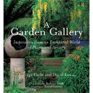 A Garden Gallery: Inspiration from an Enchanted World of Plants and Artistry