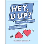 HEY, U UP? (For a Serious Relationship) How to Turn Your Booty Call into Your Emergency Contact