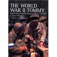 The World War II Tommy  British Army Uniforms, European Theatre 1939-45