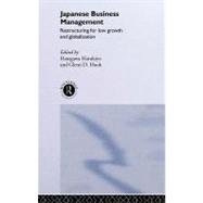 Japanese Business Management : Restructuring for Low Growth and Globalisation