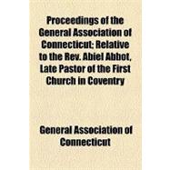Proceedings of the General Association of Connecticut: Relative to the Rev. Abiel Abbot, Late Pastor of the First Church in Coventry