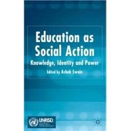 Education as Social Action Knowledge, Identity and Power