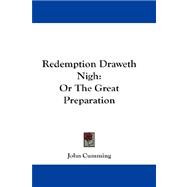 Redemption Draweth Nigh : Or the Great Preparation