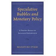 Speculative Bubbles and Monetary Policy A Theory Based on Japanese Experience