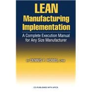 LEAN Manufacturing Implementation A Complete Execution Manual for Any Size Manufacturer