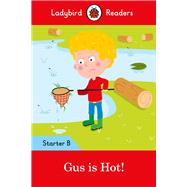 Gus is Hot!: Ladybird Readers Starter Level B
