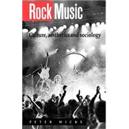 Rock Music: Culture, Aesthetics and Sociology