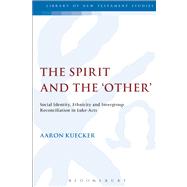 The Spirit and the 'Other' Social Identity, Ethnicity and Intergroup Reconciliation in Luke-Acts