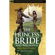 The Princess Bride and Philosophy Inconceivable!