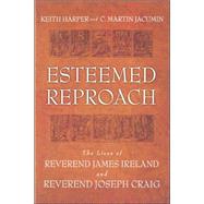 Esteemed Reproach : The Lives of Rev. James Ireland and Rev. Joseph Craig