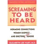 Screaming to be Heard Hormonal Connections Women Suspect ... and Doctors Still Ignore,9780871319142