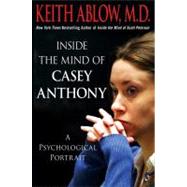 Inside the Mind of Casey Anthony A Psychological Portrait